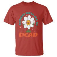 Mental Health Crisis T Shirt Someday We'll All Be Dead Existential Dread - Wonder Print Shop