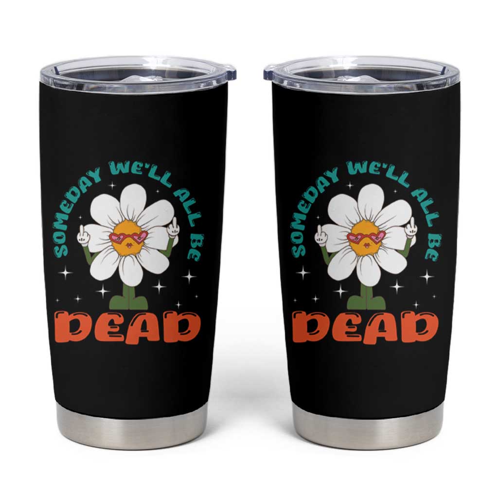 Mental Health Crisis Tumbler Cup Someday We'll All Be Dead Existential Dread