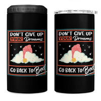 Mental Health Crisis 4 in 1 Can Cooler Tumbler Don't Give Up Your Dream Go Back To Bed Existential Dread