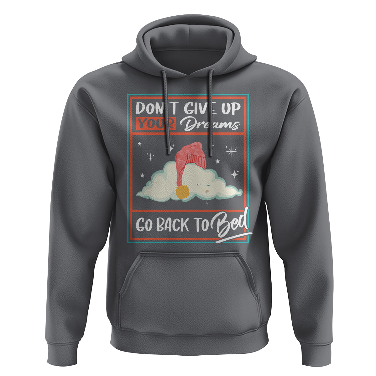Mental Health Crisis Hoodie Don't Give Up Your Dream Go Back To Bed Existential Dread - Wonder Print Shop