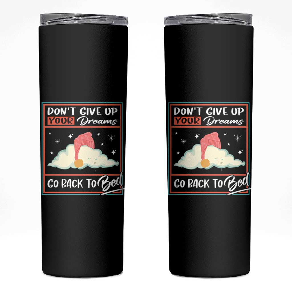 Mental Health Crisis Skinny Tumbler Don't Give Up Your Dream Go Back To Bed Existential Dread