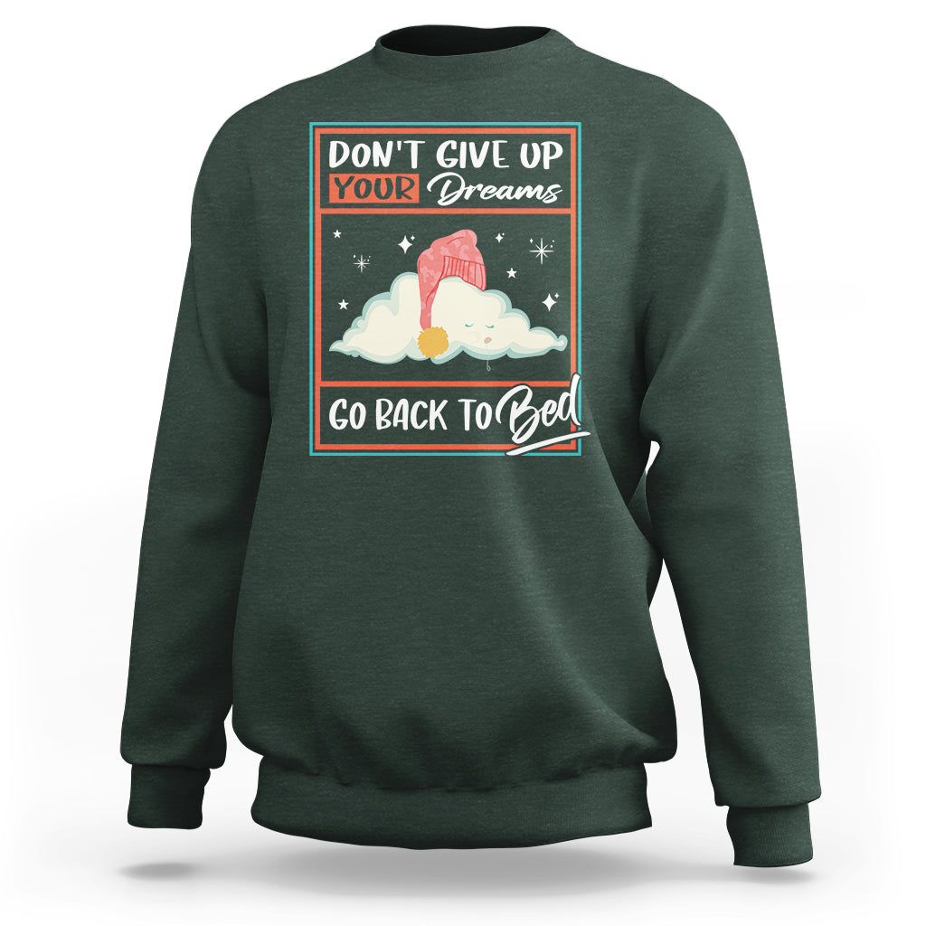 Mental Health Crisis Sweatshirt Don't Give Up Your Dream Go Back To Bed Existential Dread - Wonder Print Shop