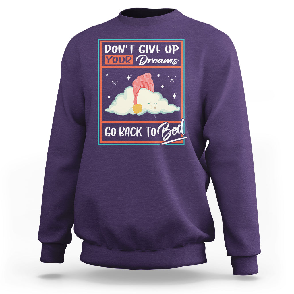 Mental Health Crisis Sweatshirt Don't Give Up Your Dream Go Back To Bed Existential Dread - Wonder Print Shop