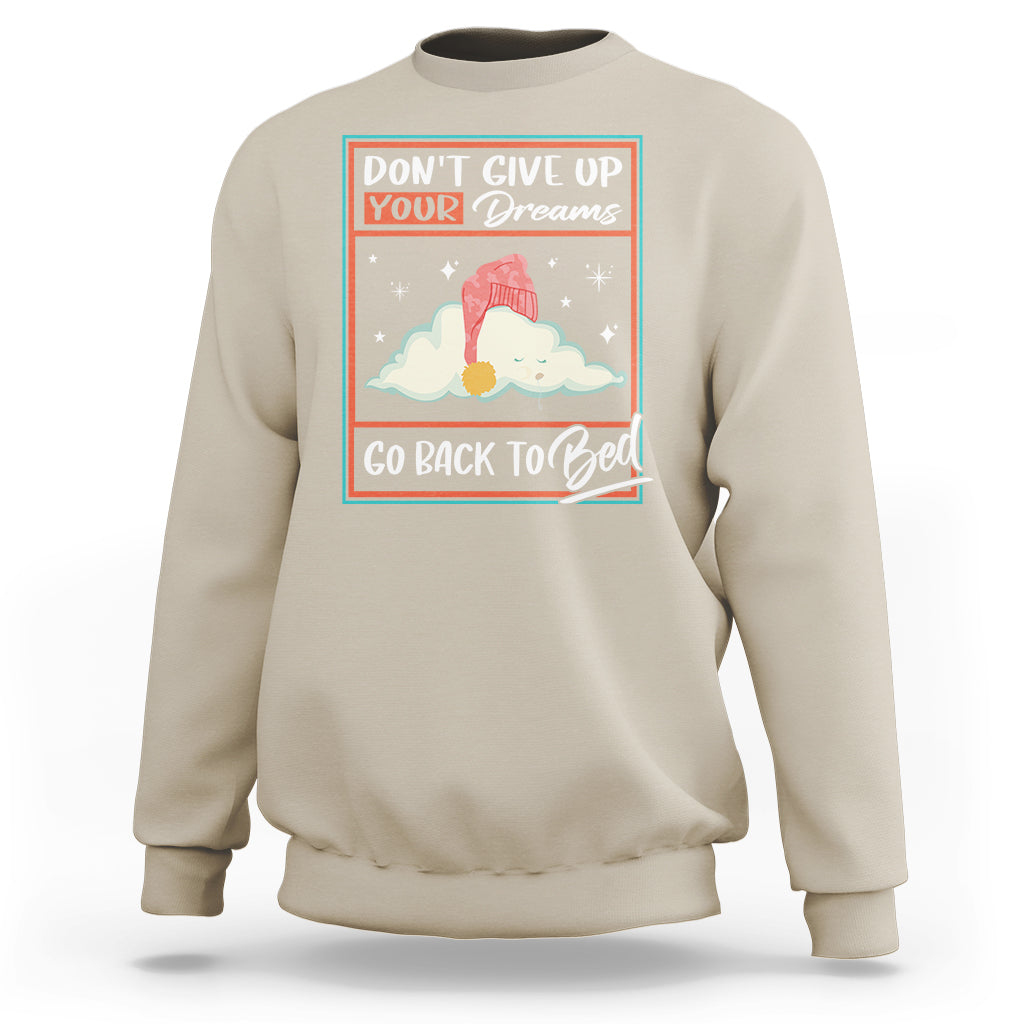 Mental Health Crisis Sweatshirt Don't Give Up Your Dream Go Back To Bed Existential Dread - Wonder Print Shop