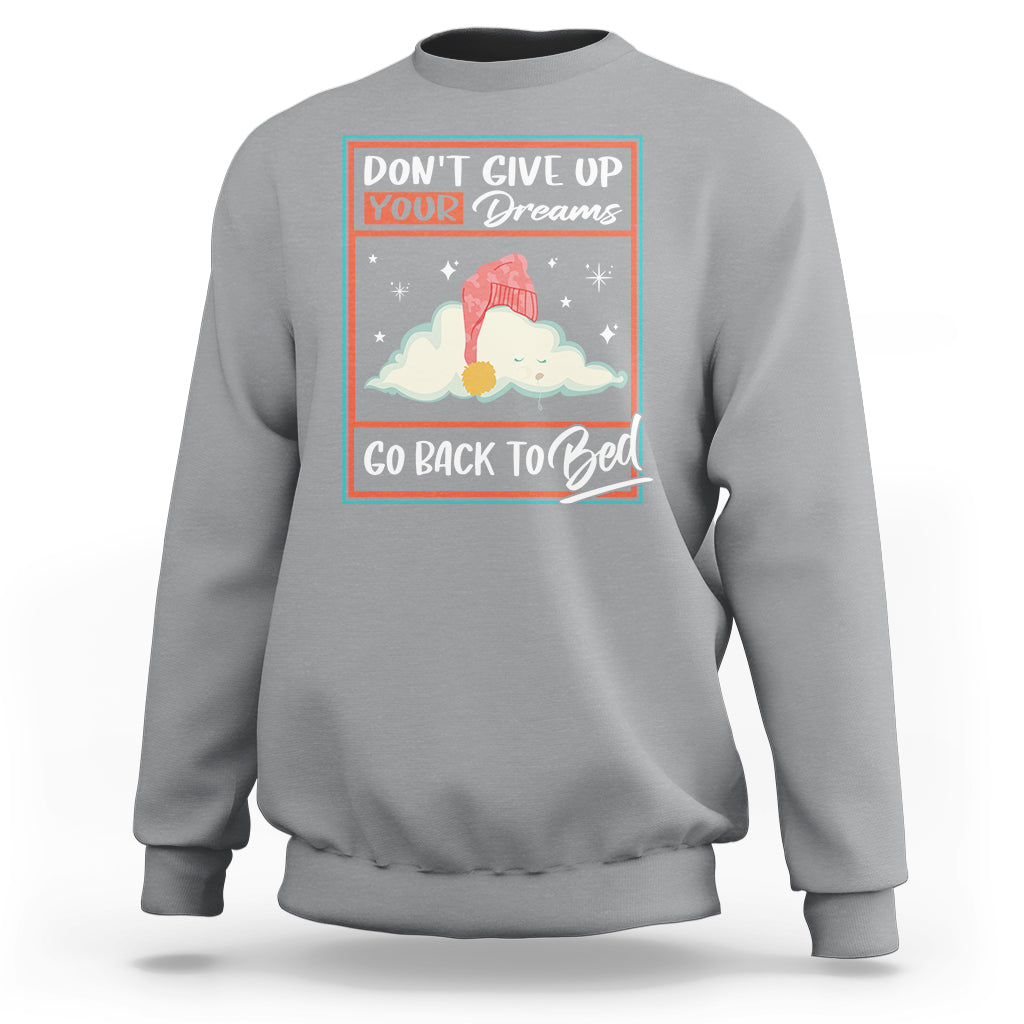 Mental Health Crisis Sweatshirt Don't Give Up Your Dream Go Back To Bed Existential Dread - Wonder Print Shop