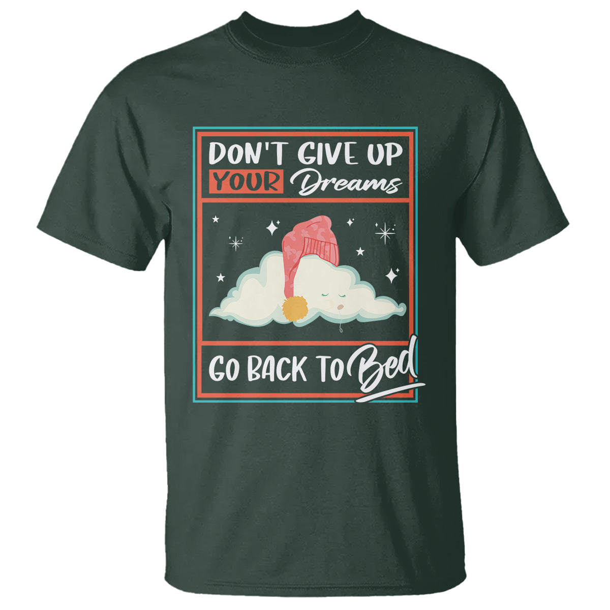 Mental Health Crisis T Shirt Don't Give Up Your Dream Go Back To Bed Existential Dread - Wonder Print Shop