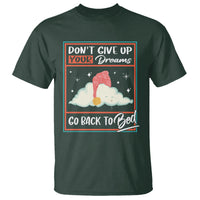 Mental Health Crisis T Shirt Don't Give Up Your Dream Go Back To Bed Existential Dread - Wonder Print Shop