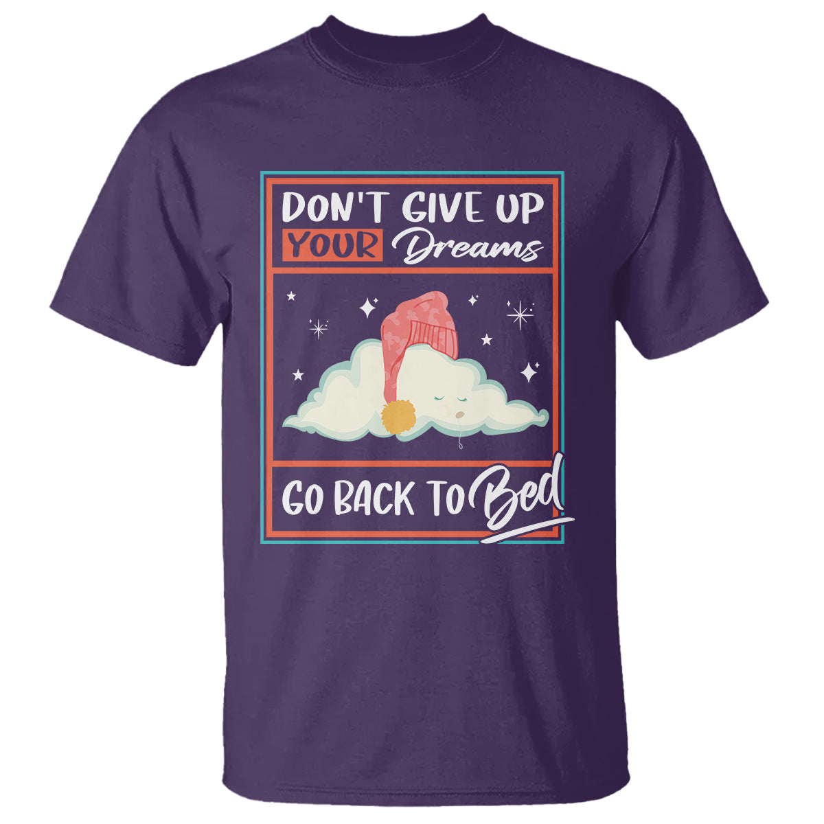 Mental Health Crisis T Shirt Don't Give Up Your Dream Go Back To Bed Existential Dread - Wonder Print Shop