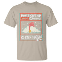 Mental Health Crisis T Shirt Don't Give Up Your Dream Go Back To Bed Existential Dread - Wonder Print Shop