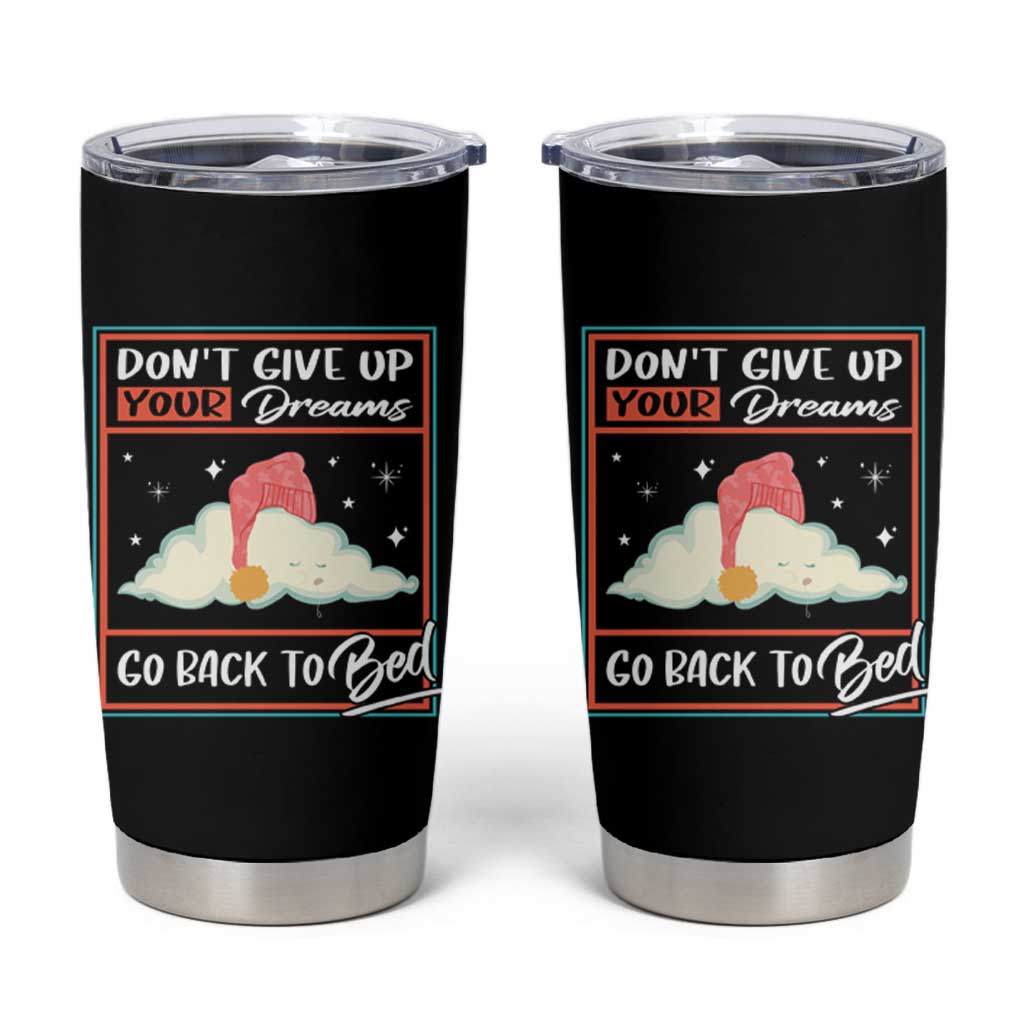 Mental Health Crisis Tumbler Cup Don't Give Up Your Dream Go Back To Bed Existential Dread