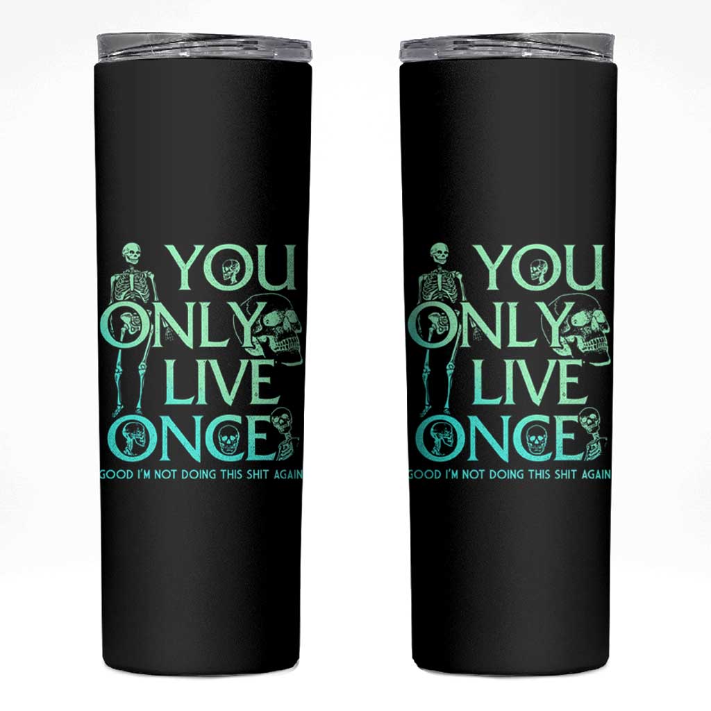 Mental Health Crisis Skinny Tumbler You Only Live Once Good I'm Not Doing This Shit Skeleton Existential Dread