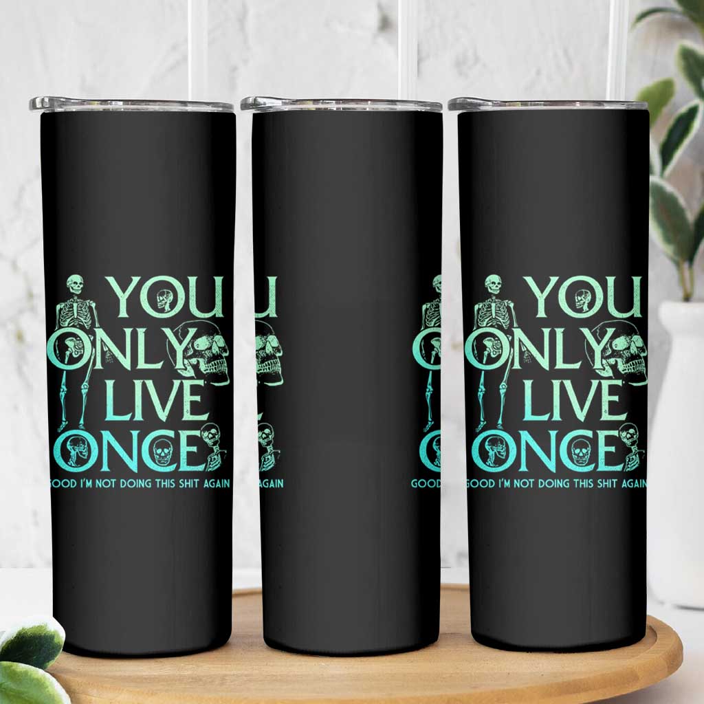 Mental Health Crisis Skinny Tumbler You Only Live Once Good I'm Not Doing This Shit Skeleton Existential Dread