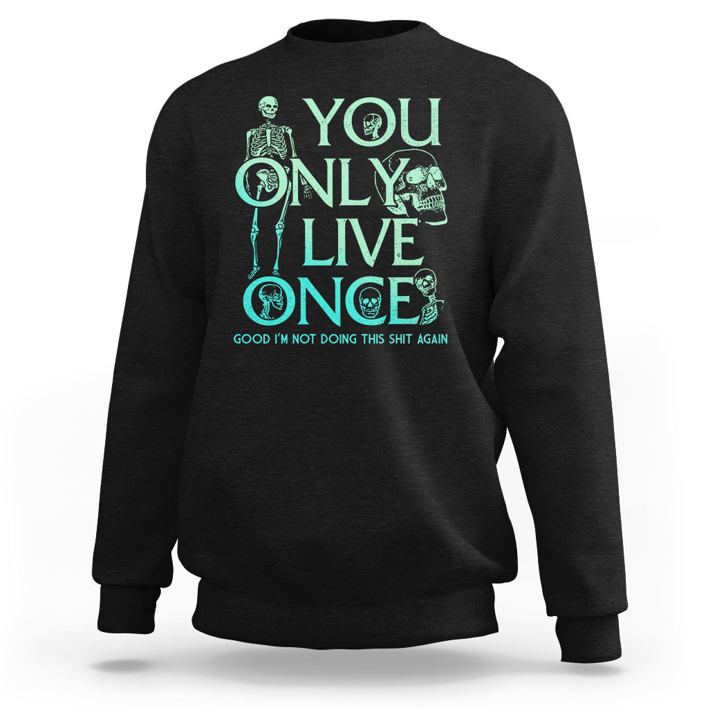 Mental Health Crisis Sweatshirt You Only Live Once Good I'm Not Doing This Shit Skeleton Existential Dread - Wonder Print Shop