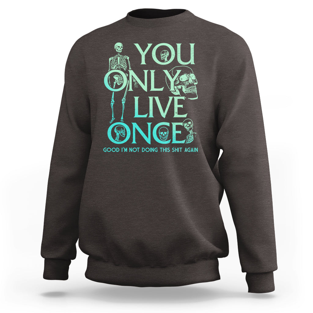 Mental Health Crisis Sweatshirt You Only Live Once Good I'm Not Doing This Shit Skeleton Existential Dread - Wonder Print Shop