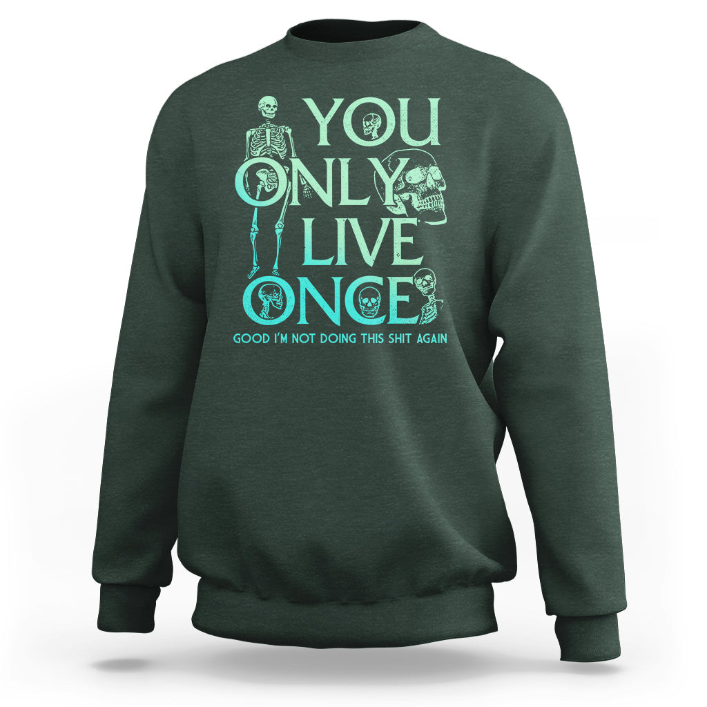 Mental Health Crisis Sweatshirt You Only Live Once Good I'm Not Doing This Shit Skeleton Existential Dread - Wonder Print Shop
