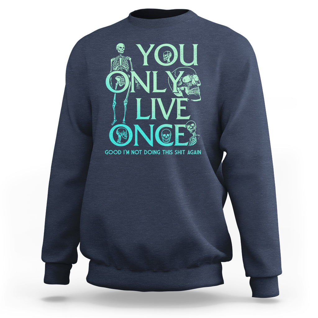 Mental Health Crisis Sweatshirt You Only Live Once Good I'm Not Doing This Shit Skeleton Existential Dread - Wonder Print Shop