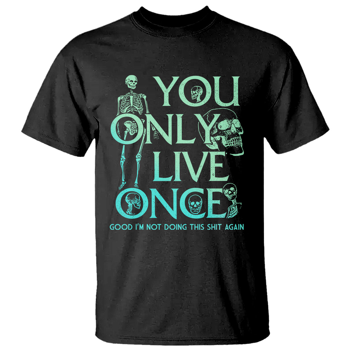 Mental Health Crisis T Shirt You Only Live Once Good I'm Not Doing This Shit Skeleton Existential Dread - Wonder Print Shop