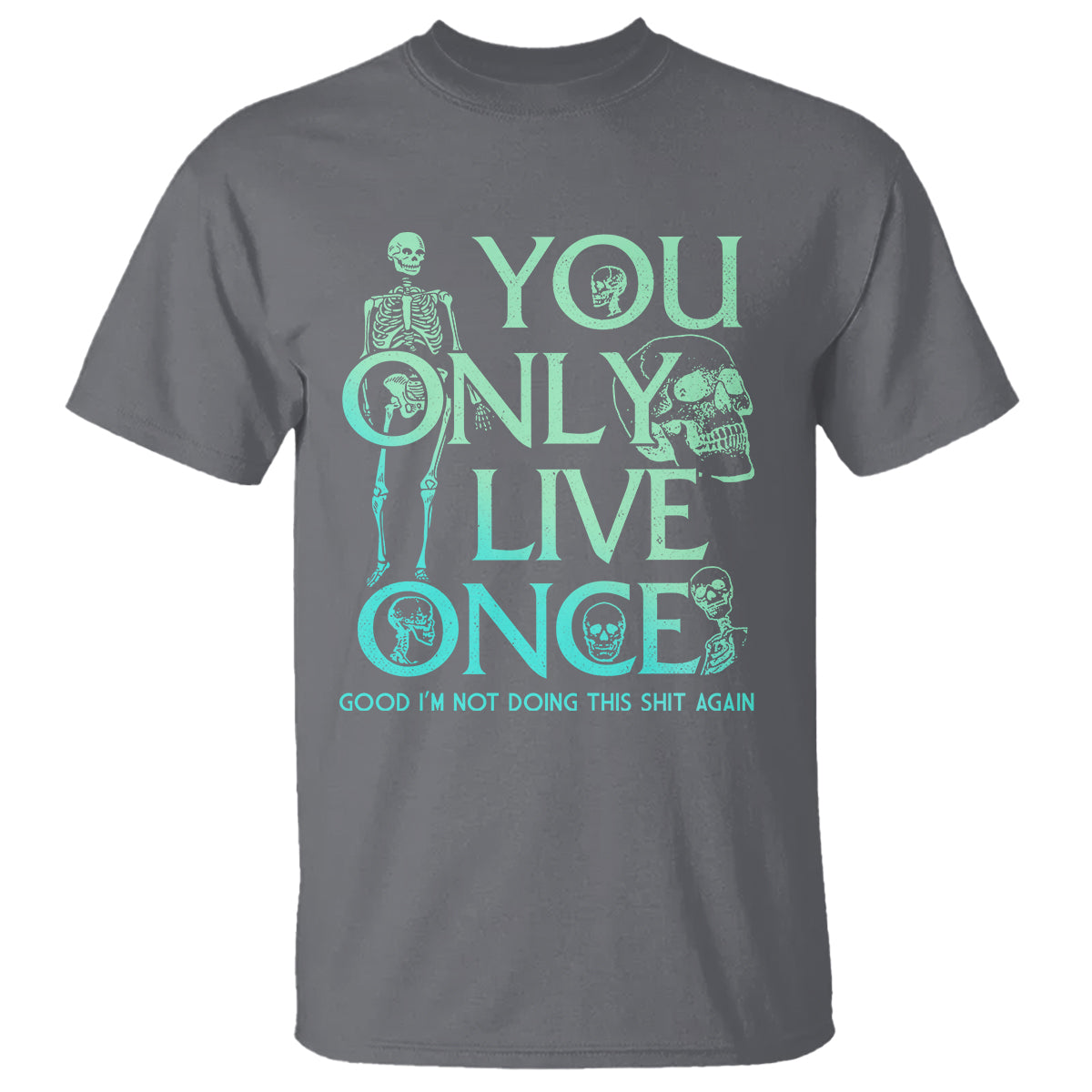 Mental Health Crisis T Shirt You Only Live Once Good I'm Not Doing This Shit Skeleton Existential Dread - Wonder Print Shop