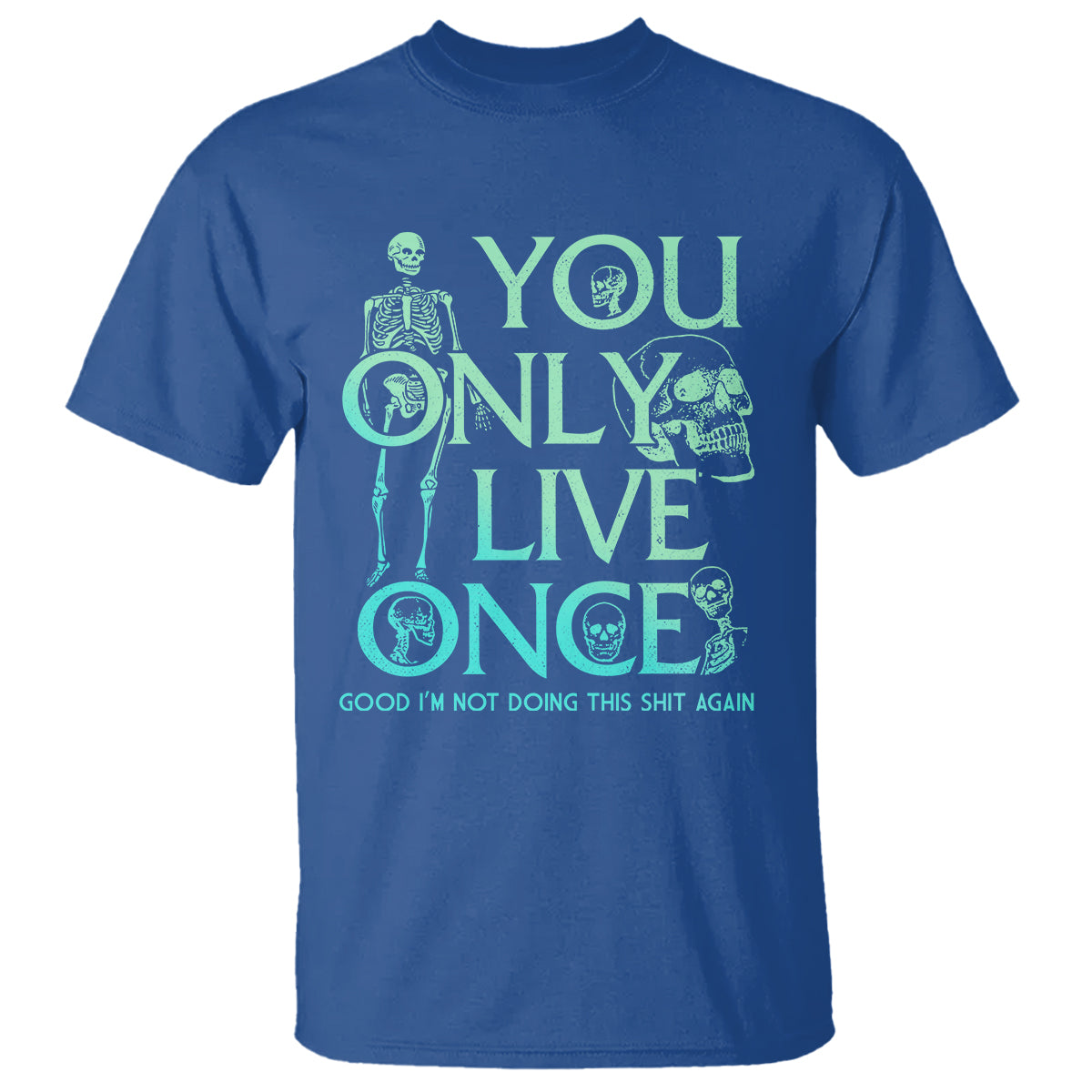Mental Health Crisis T Shirt You Only Live Once Good I'm Not Doing This Shit Skeleton Existential Dread - Wonder Print Shop