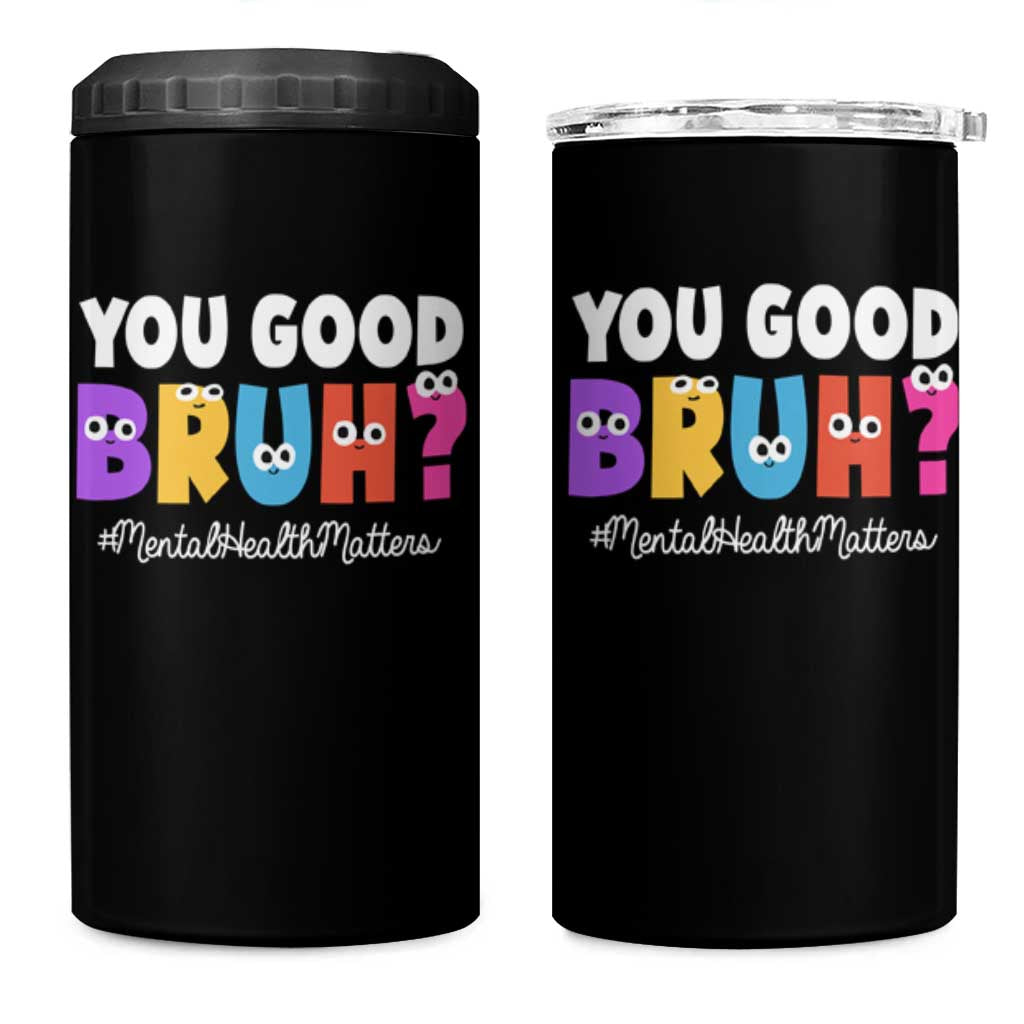 Mental Health Awareness 4 in 1 Can Cooler Tumbler You Good Bruh? Counselor Therapist