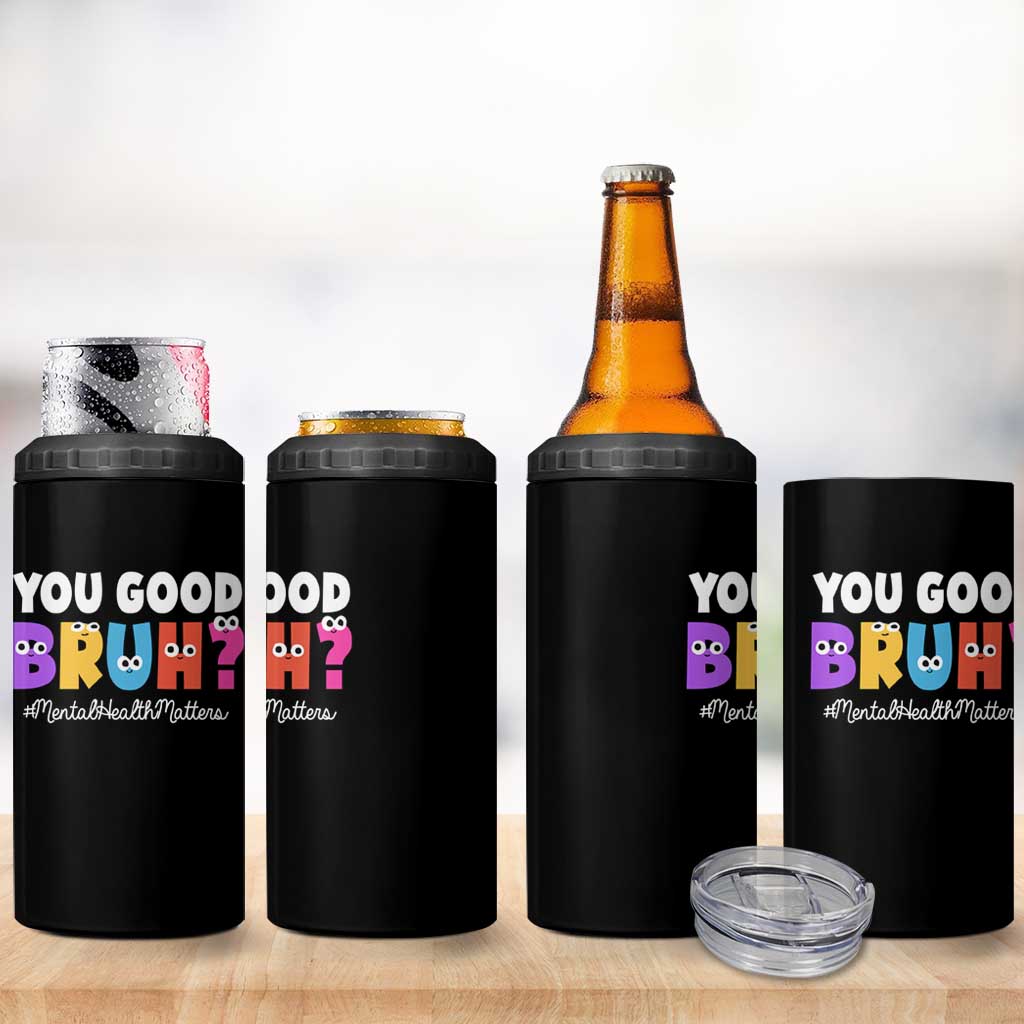 Mental Health Awareness 4 in 1 Can Cooler Tumbler You Good Bruh? Counselor Therapist