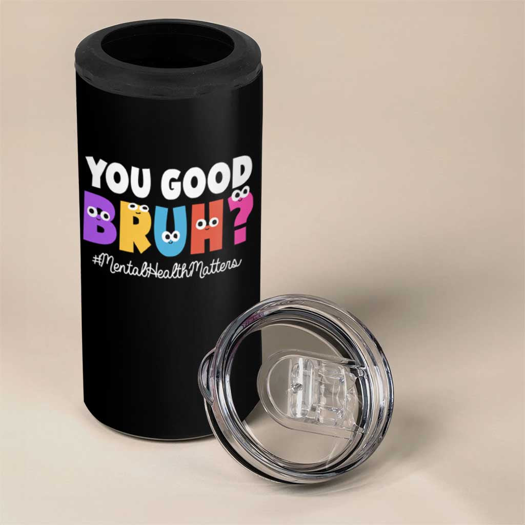 Mental Health Awareness 4 in 1 Can Cooler Tumbler You Good Bruh? Counselor Therapist