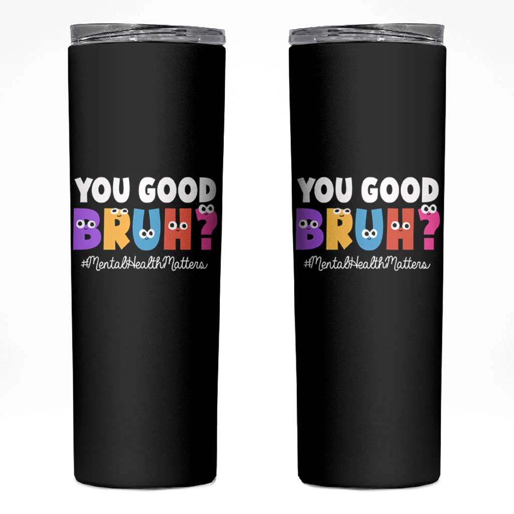 Mental Health Awareness Skinny Tumbler You Good Bruh? Counselor Therapist