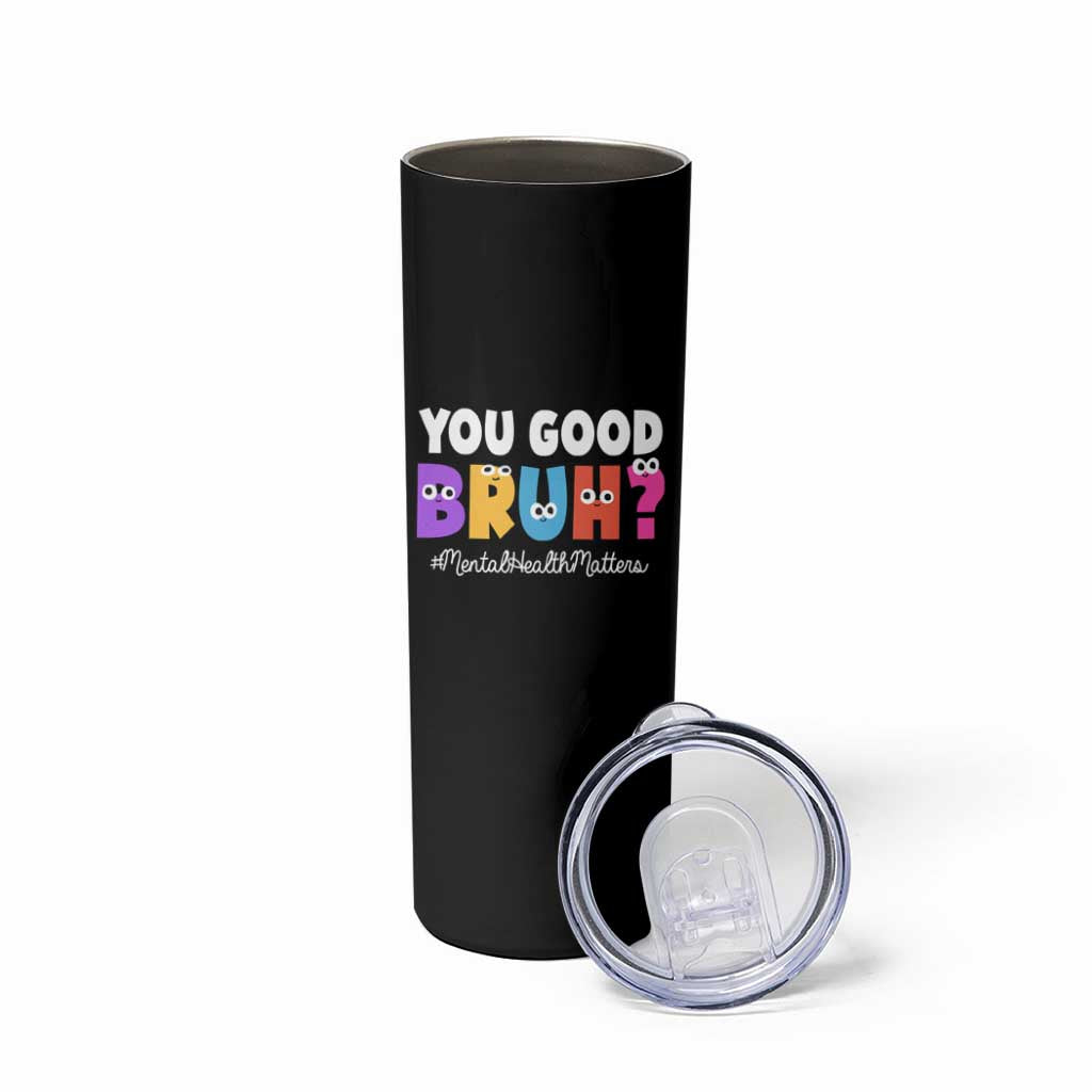 Mental Health Awareness Skinny Tumbler You Good Bruh? Counselor Therapist