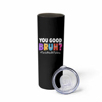 Mental Health Awareness Skinny Tumbler You Good Bruh? Counselor Therapist