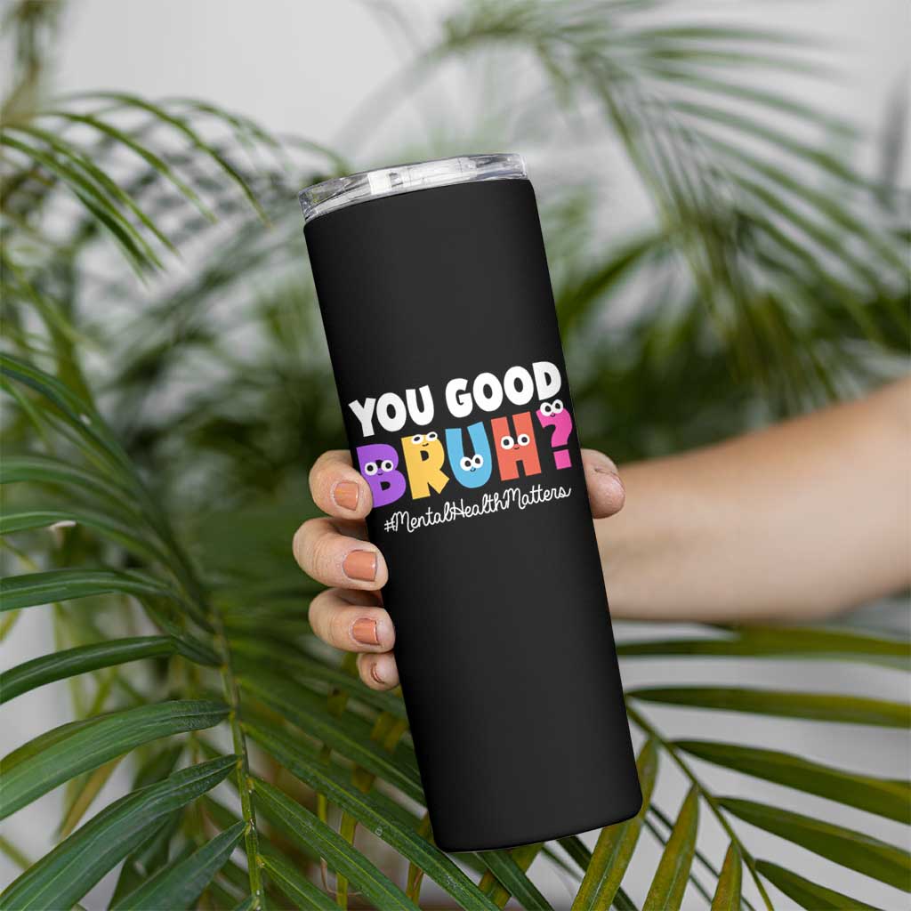 Mental Health Awareness Skinny Tumbler You Good Bruh? Counselor Therapist