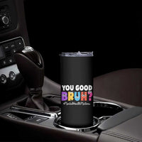 Mental Health Awareness Skinny Tumbler You Good Bruh? Counselor Therapist