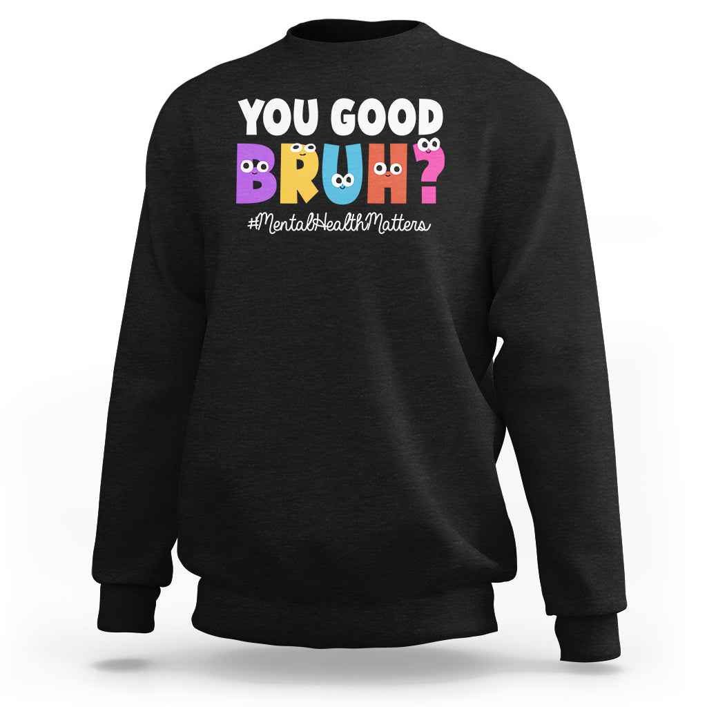 Mental Health Awareness Sweatshirt You Good Bruh? Counselor Therapist - Wonder Print Shop