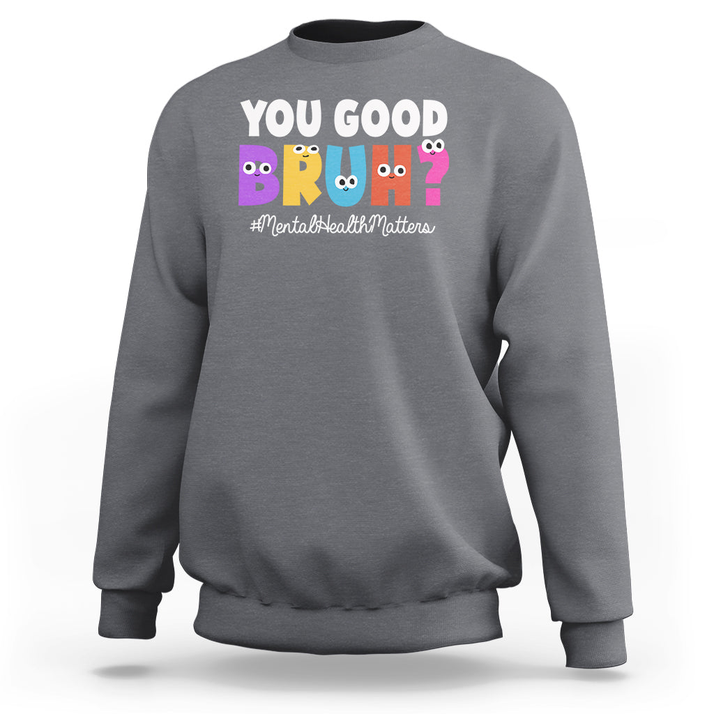 Mental Health Awareness Sweatshirt You Good Bruh? Counselor Therapist - Wonder Print Shop