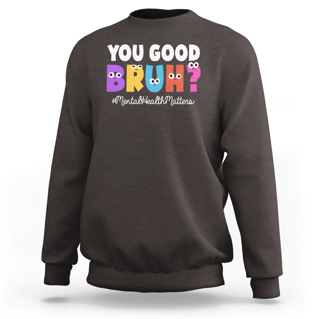 Mental Health Awareness Sweatshirt You Good Bruh? Counselor Therapist - Wonder Print Shop