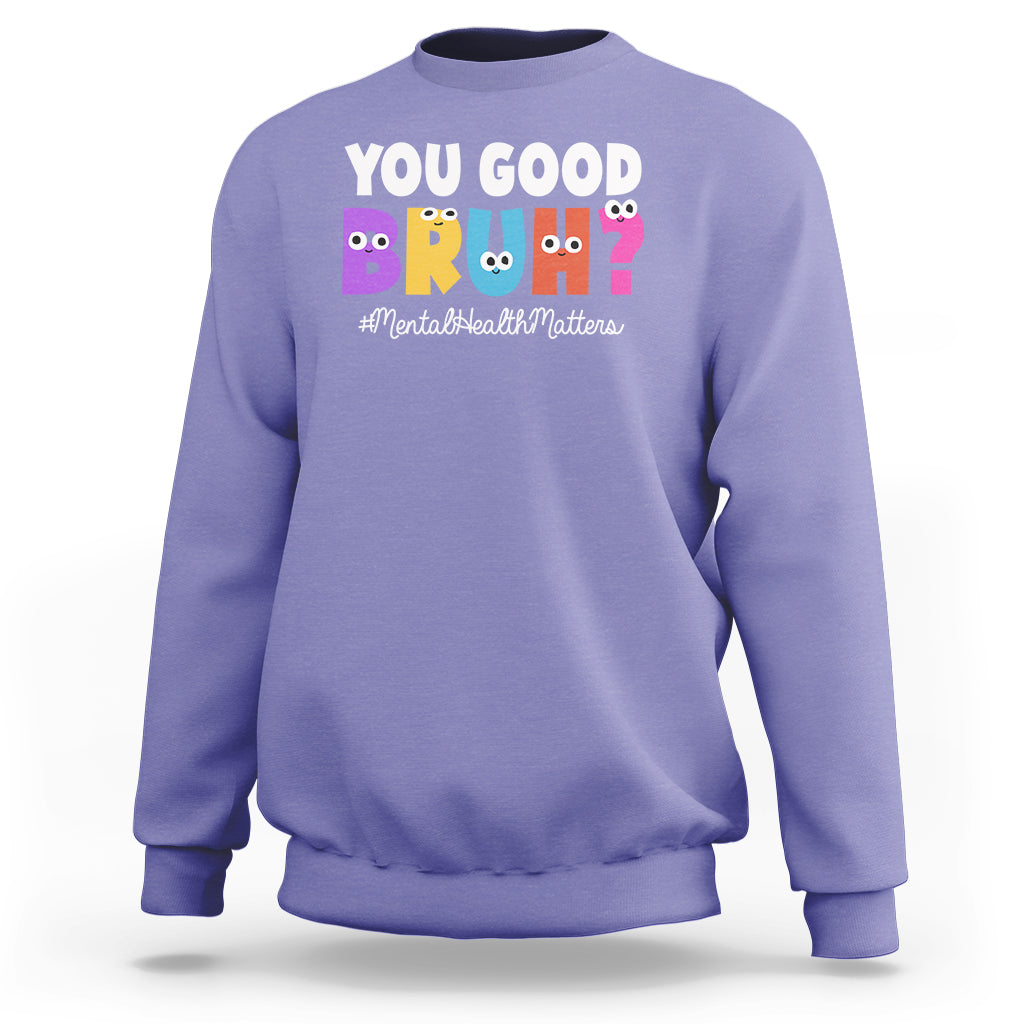 Mental Health Awareness Sweatshirt You Good Bruh? Counselor Therapist - Wonder Print Shop