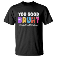 Mental Health Awareness T Shirt You Good Bruh? Counselor Therapist - Wonder Print Shop