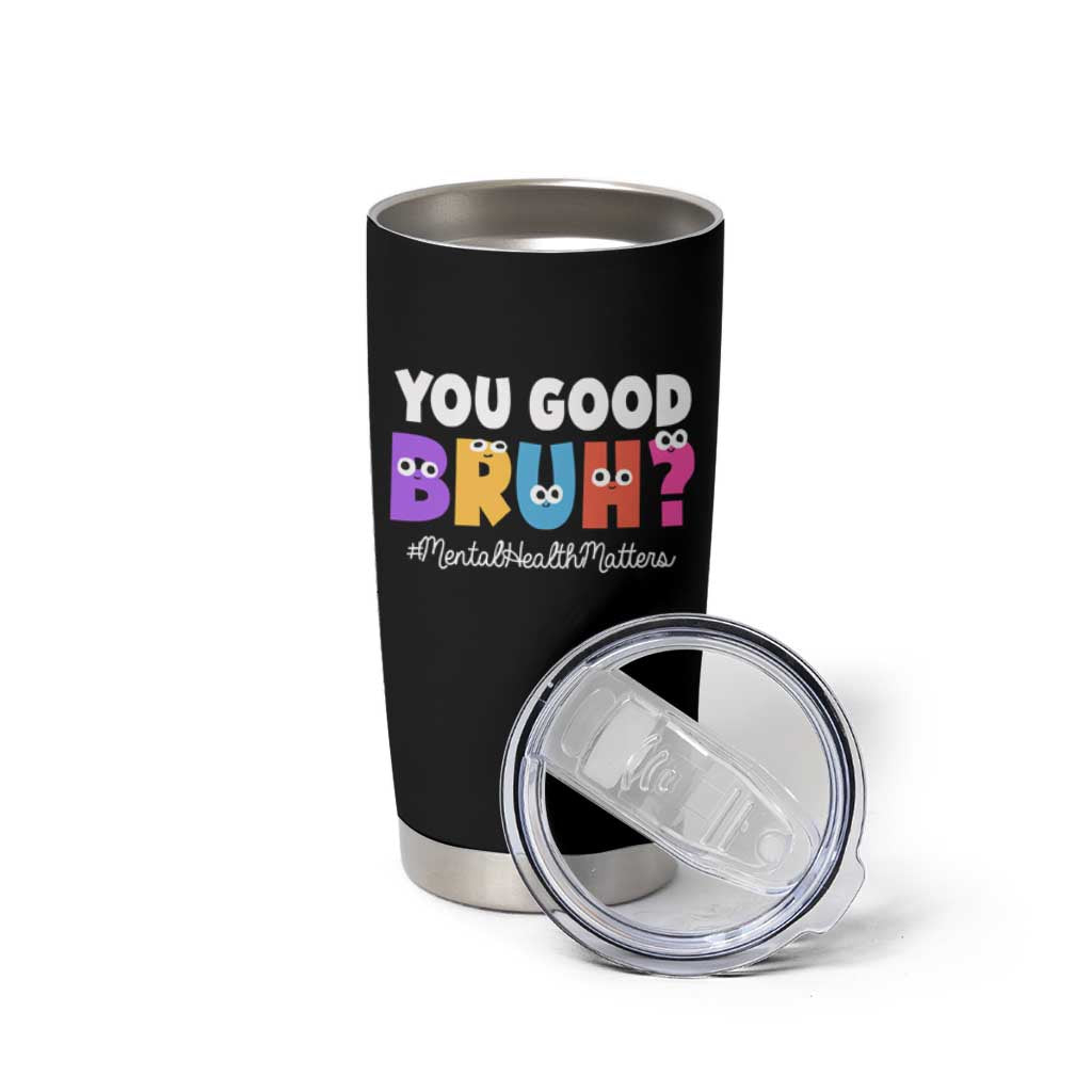 Mental Health Awareness Tumbler Cup You Good Bruh? Counselor Therapist