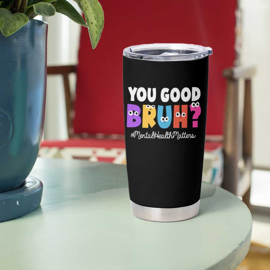 Mental Health Awareness Tumbler Cup You Good Bruh? Counselor Therapist