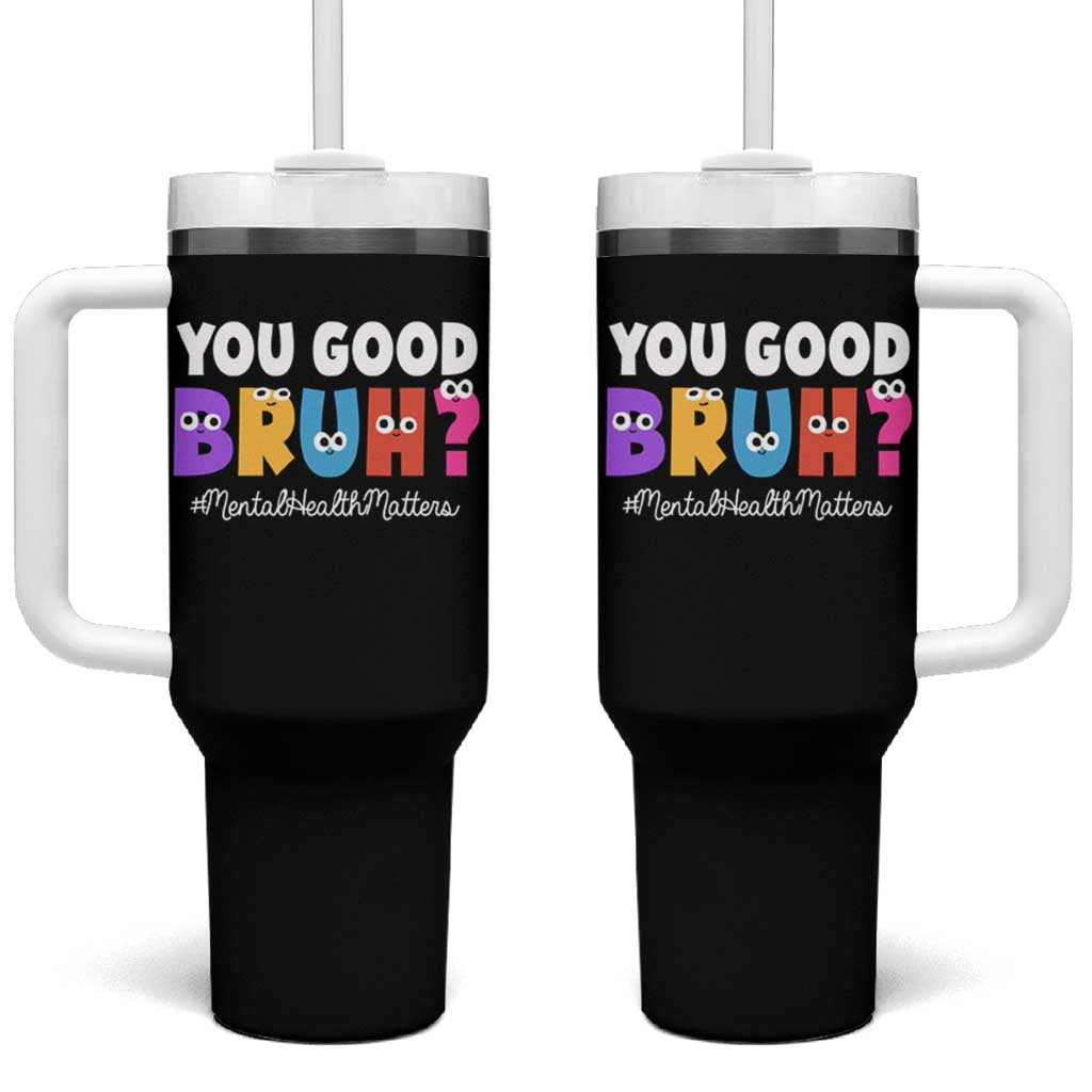 Mental Health Awareness Tumbler With Handle You Good Bruh? Counselor Therapist