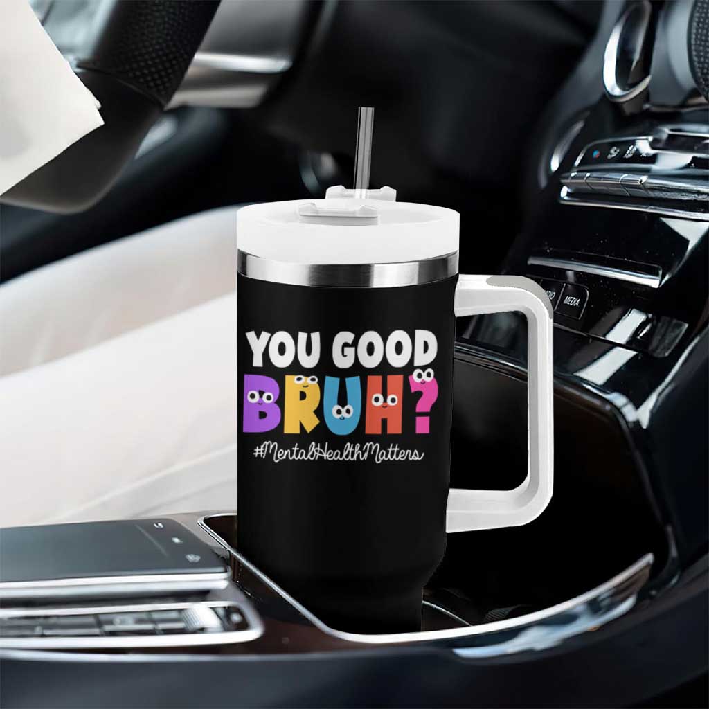 Mental Health Awareness Tumbler With Handle You Good Bruh? Counselor Therapist