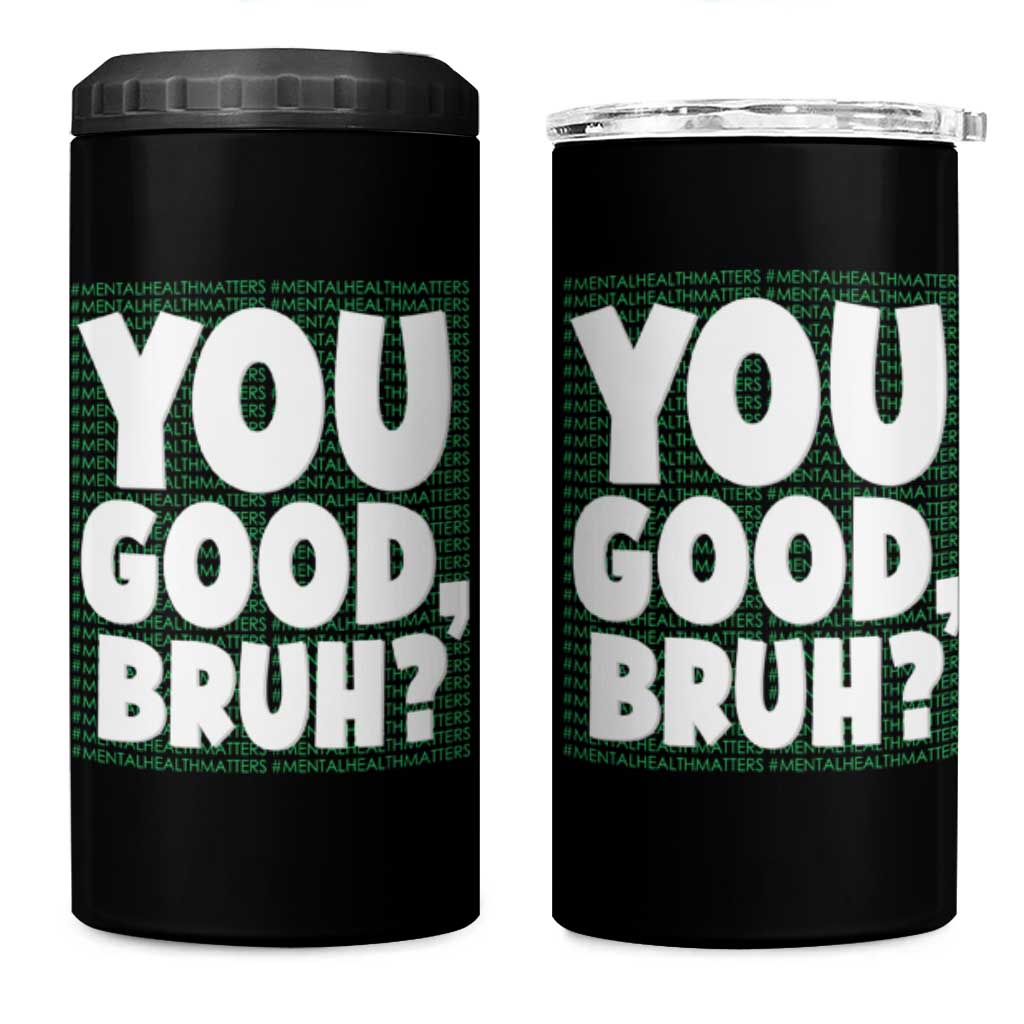 Mental Health Awareness Counselor Therapist 4 in 1 Can Cooler Tumbler You Good Bruh