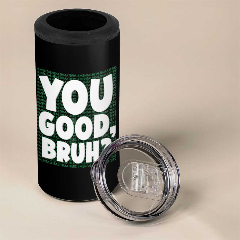Mental Health Awareness Counselor Therapist 4 in 1 Can Cooler Tumbler You Good Bruh