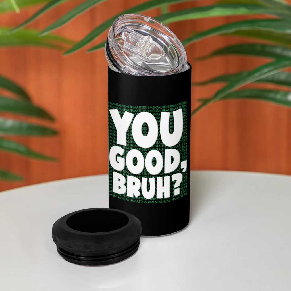 Mental Health Awareness Counselor Therapist 4 in 1 Can Cooler Tumbler You Good Bruh