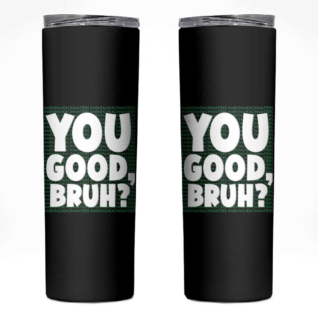 Mental Health Awareness Counselor Therapist Skinny Tumbler You Good Bruh