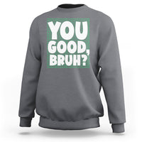 Mental Health Awareness Sweatshirt You Good Bruh? Counselor Therapist - Wonder Print Shop