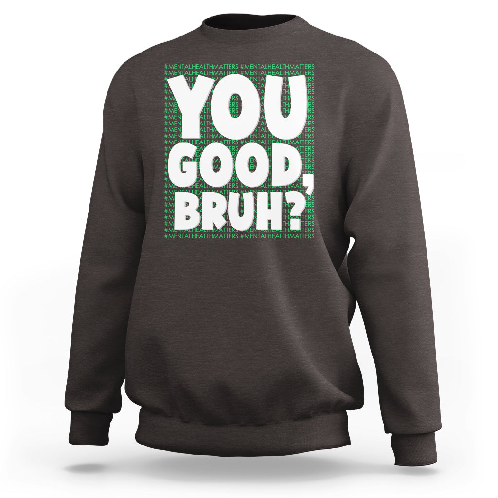 Mental Health Awareness Sweatshirt You Good Bruh? Counselor Therapist - Wonder Print Shop