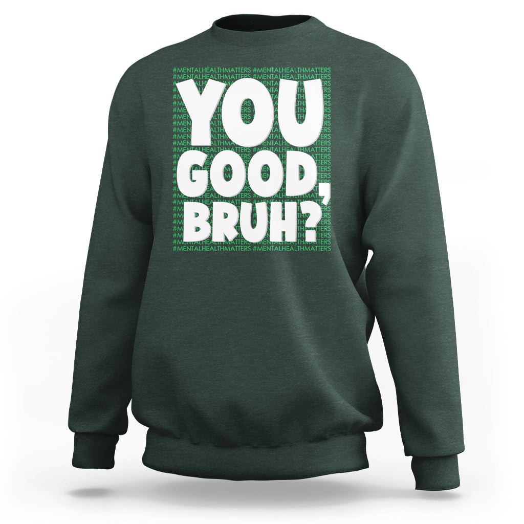 Mental Health Awareness Sweatshirt You Good Bruh? Counselor Therapist - Wonder Print Shop