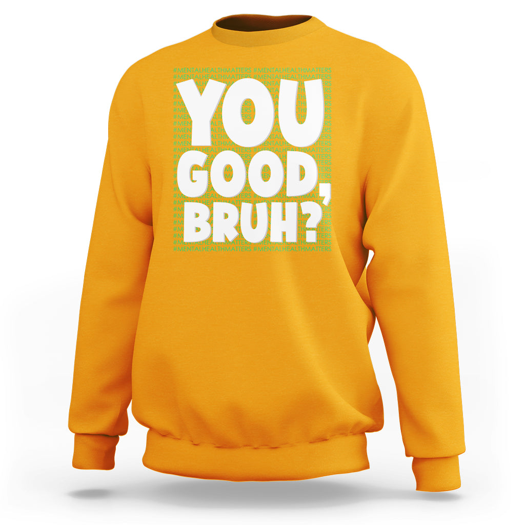 Mental Health Awareness Sweatshirt You Good Bruh? Counselor Therapist - Wonder Print Shop