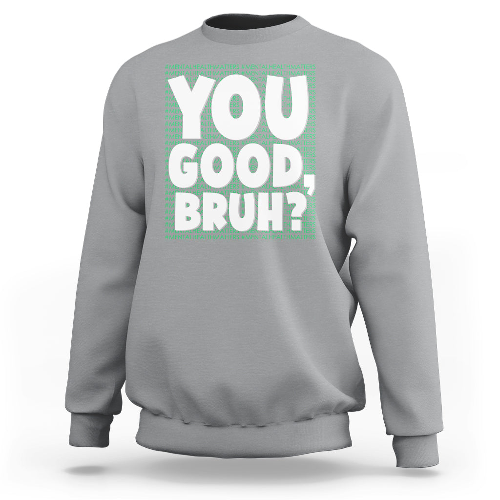 Mental Health Awareness Sweatshirt You Good Bruh? Counselor Therapist - Wonder Print Shop