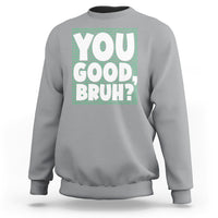 Mental Health Awareness Sweatshirt You Good Bruh? Counselor Therapist - Wonder Print Shop